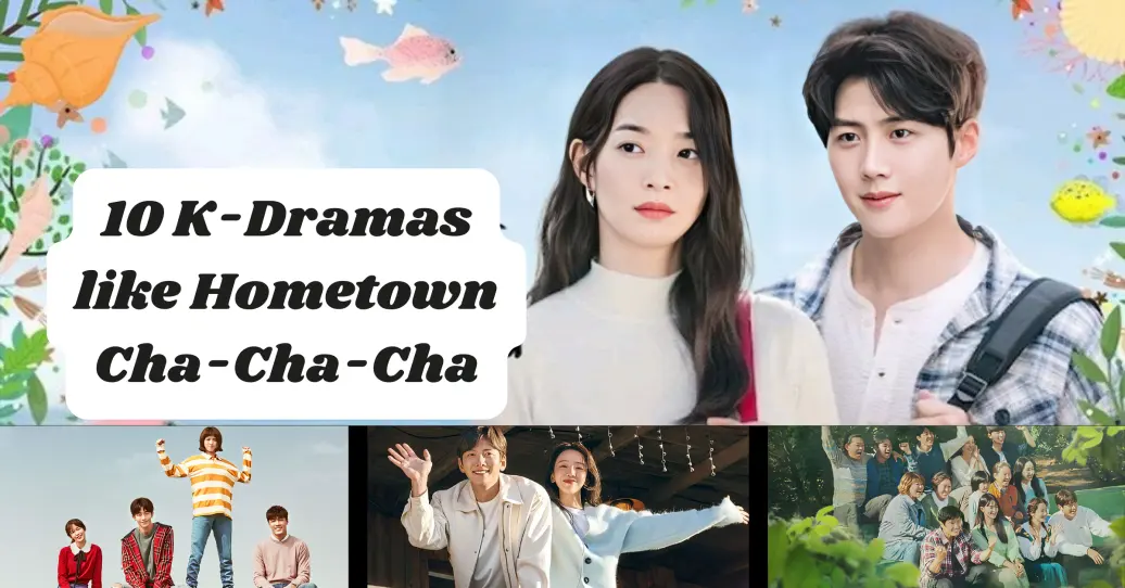 You are currently viewing 10 K-Dramas like Hometown Cha-Cha-Cha You’ll Love